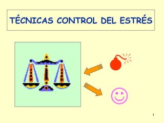 TÉCNICAS CONTROL DEL ESTRÉS ,[object Object], 