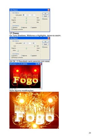 11º Passo
Os Tons Shadows, Midtones e Highlights, deixe-os assim:




Dê OK. O Resultado será parecido com esse:




Após alguma modificações:




                                                          29
 