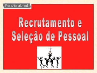 Recrutamento e Seleção de Pessoal 