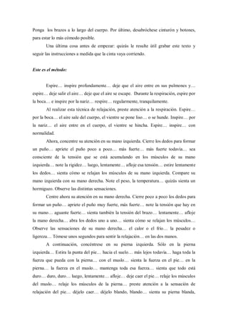 Ponga los brazos a lo largo del cuerpo. Por último, desabróchese cinturón y botones,
para estar lo más cómodo posible.
Una...