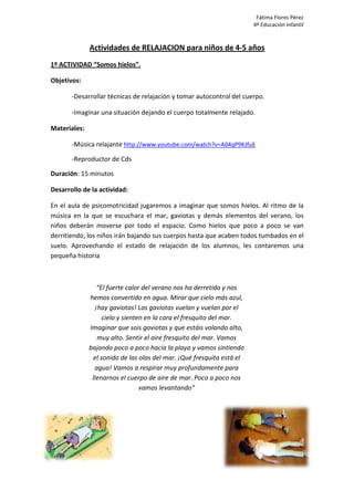 Actividades de RELAJACION para niños de 4
1º ACTIVIDAD “Somos hielos”.
Objetivos:
-Desarrollar técnicas de relajación y to...