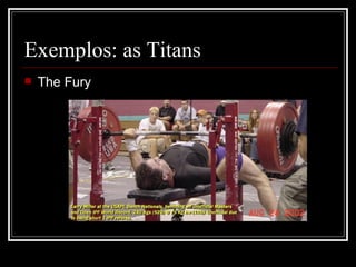 Exemplos: as Titans The Fury 