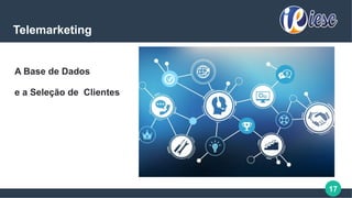 17
Telemarketing
A Base de Dados
e a Seleção de Clientes
 