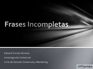 Eduard Correa Serrano
Investigación Comercial
Ciclo de Gestión Comercial y Marketing
 