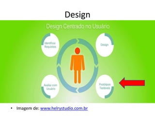 Design
• Imagem de: www.helrystudio.com.br
 