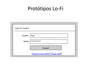 Protótipos Lo-Fi
 