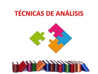 TÉCNICAS DE ANÁLISIS
 