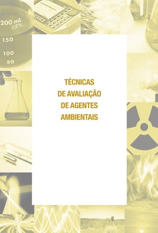 TÉCNICAS
DE AVALIAÇÃO
DE AGENTES
AMBIENTAIS
 