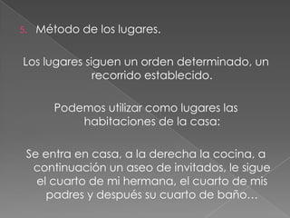 Método de las iniciales.Tomate, mantequilla, leche, galletas y café Con sus primeras sílabas formaremos la palabra "tomanlegaca“Memorizaremos únicamente esta palabra, que al recordarla nos ayudará a recordar toda la lista de objetos. 