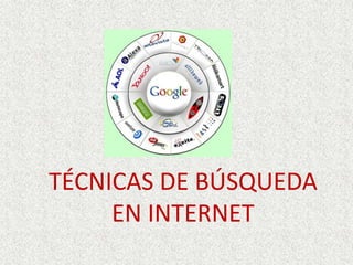 TÉCNICAS DE BÚSQUEDA EN INTERNET 