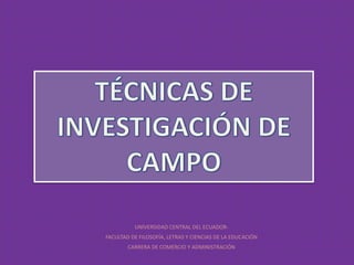 UNIVERSIDAD CENTRAL DEL ECUADOR-
FACULTAD DE FILOSOFÍA, LETRAS Y CIENCIAS DE LA EDUCACIÓN
        CARRERA DE COMERCIO Y ADMINISTRACIÓN
 