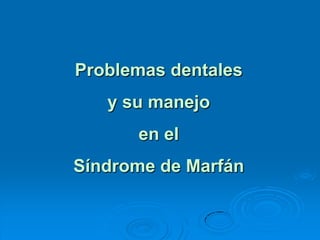 Problemas dentales  y su manejo  en el  Síndrome de Marfán 