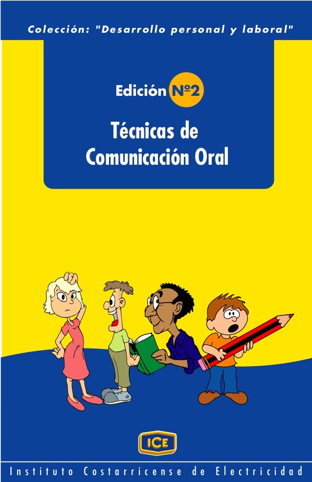 I n s t i t u t o C o s t a r r i c e n s e d e E l e c t r i c i d a d
Técnicas de
Comunicación Oral
Colección: "Desarrol...
