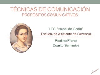 TÉCNICAS DE COMUNICACIÓN
PROPÓSITOS COMUNICATIVOS
Escuela de Asistente de Gerencia
 