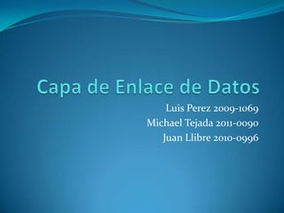 Luis Perez 2009-1069
Michael Tejada 2011-0090
Juan Llibre 2010-0996
 