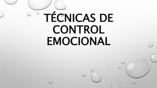 TÉCNICAS DE
CONTROL
EMOCIONAL
 
