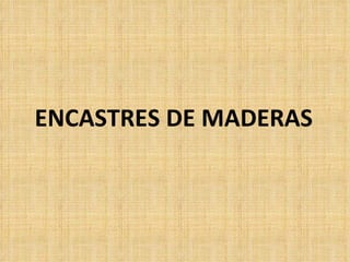ENCASTRES DE MADERAS 