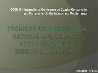 ICCCM10 – International Conference on Coastal Conservation
and Management in the Atlantic and Mediterranean

Rita Sousa - APENA

 