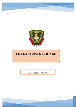 LA ENTREVISTA POLICIAL
SULLANA - PIURA
 
