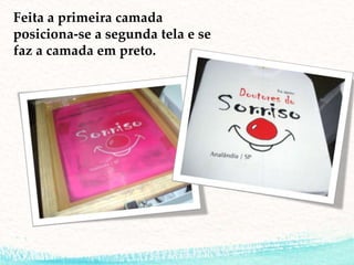 Feita a primeira camada
posiciona-se a segunda tela e se
faz a camada em preto.
 