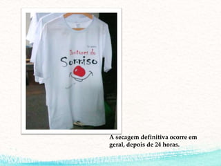 A secagem definitiva ocorre em
geral, depois de 24 horas.
 