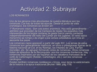 Actividad 2: Subrayar<br />	LOS ROMANCES <br />	Uno de los géneros más abundantes de nuestra literatura son los romances. ...