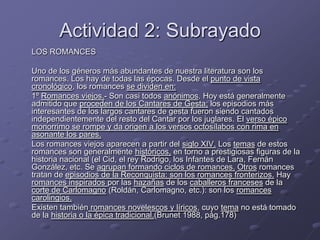 Actividad 2: Subrayado<br />	LOS ROMANCES <br />	Uno de los géneros más abundantes de nuestra literatura son los romances....