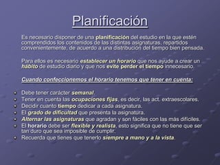 Planificación<br />	Es necesario disponer de una planificación del estudio en la que estén comprendidos los contenidos de ...