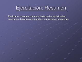 Ejercitación: Resumen<br />	Realizar un resumen de cada texto de las actividades anteriores, teniendo en cuenta el subraya...