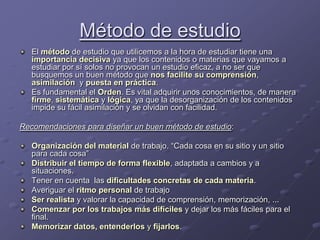 Método de estudio<br />El método de estudio que utilicemos a la hora de estudiar tiene una importancia decisiva ya que los...
