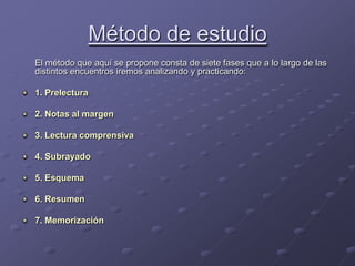 Método de estudio<br />	El método que aquí se propone consta de siete fases que a lo largo de las distintos encuentros ire...