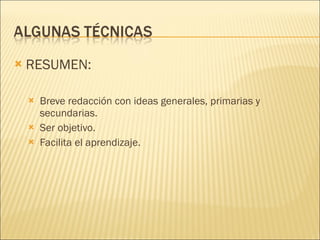 RESUMEN: Breve redacción con ideas generales, primarias y secundarias. Ser objetivo. Facilita el aprendizaje. 