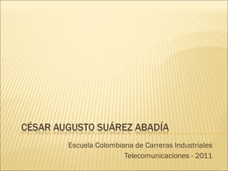 Escuela Colombiana de Carreras Industriales Telecomunicaciones - 2011 