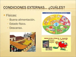 Físicas: Buena alimentación. Estado físico. Descanso. 