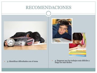 RECOMENDACIONES4. Empezar por los trabajos más difíciles y luego los mas fáciles.3. Identificar dificultades con el tema