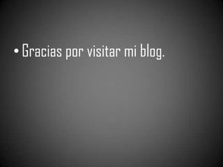 • Gracias por visitar mi blog.
 