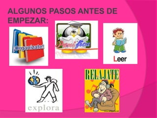 ALGUNOS PASOS ANTES DE
EMPEZAR:
 