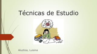 Técnicas de Estudio
Aluztiza, Luisina
 