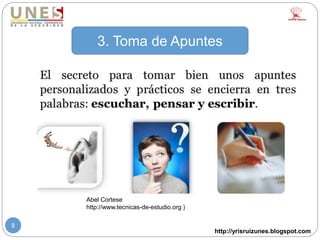 http://yrisruizunes.blogspot.com
8
Abel Cortese
http://www.tecnicas-de-estudio.org )
3. Toma de Apuntes
 