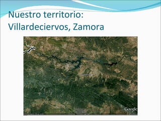 Nuestro territorio:  Villardeciervos, Zamora 
