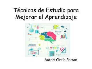 Técnicas de Estudio para
Mejorar el Aprendizaje
Autor: Cintia Ferran
 