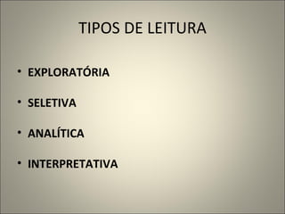 TIPOS DE LEITURA EXPLORATÓRIA SELETIVA ANALÍTICA INTERPRETATIVA 