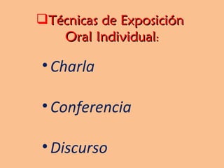 Técnicas de Exposición  Oral Individual : Charla Conferencia Discurso 