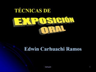 Carhuachi 1
Edwin Carhuachi Ramos
TÉCNICAS DE
 