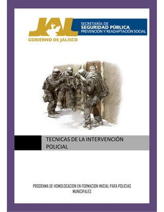 PROGRAMA DE HOMOLOGACION EN FORMACION INICIAL PARA POLICIAS
MUNICIPALES
TECNICAS DE LA INTERVENCIÓN
POLICIAL
 