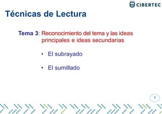 Tema 3: Reconocimiento del tema y las ideas
principales e ideas secundarias
• El subrayado
• El sumillado
Técnicas de Lectura
5
 
