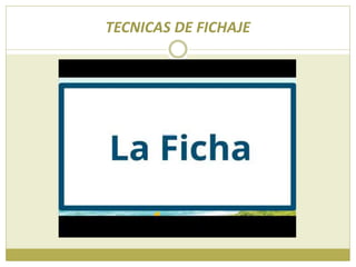 TECNICAS DE FICHAJE
 