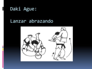 Daki Ague:

Lanzar abrazando
 