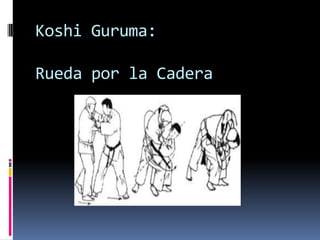Koshi Guruma:

Rueda por la Cadera
 