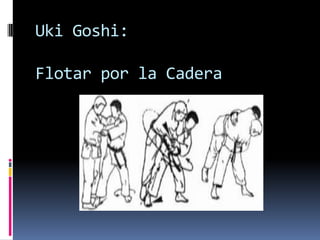 Uki Goshi:

Flotar por la Cadera
 